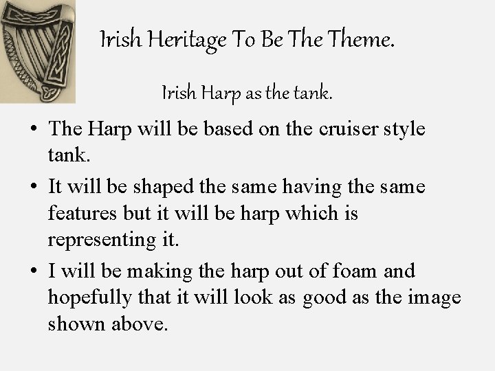 Irish Heritage To Be Theme. Irish Harp as the tank. • The Harp will