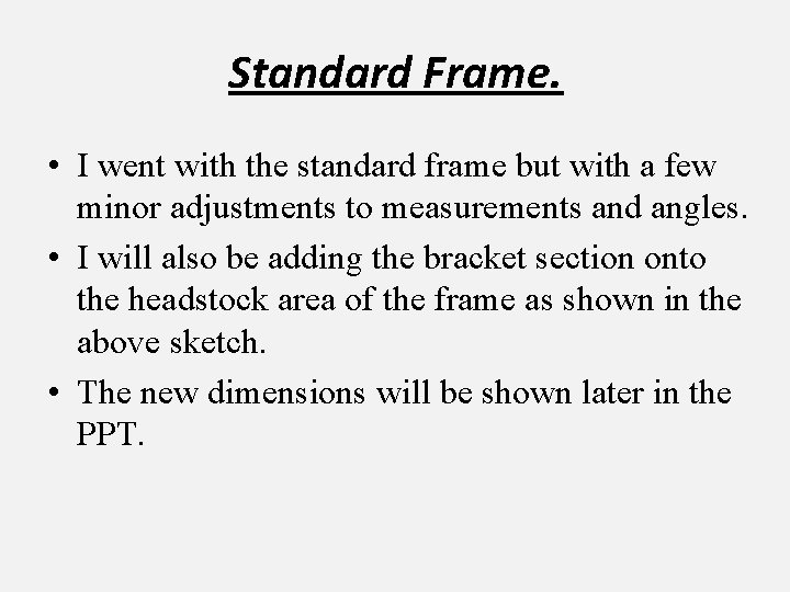Standard Frame. • I went with the standard frame but with a few minor