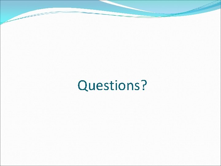 Questions? 