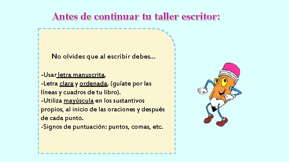 Antes de continuar tu taller escritor: No olvides que al escribir debes… -Usar letra