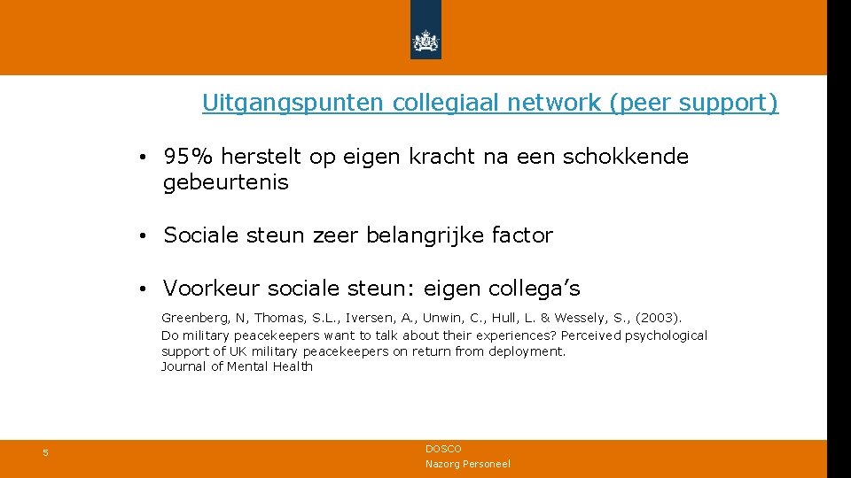 Uitgangspunten collegiaal network (peer support) • 95% herstelt op eigen kracht na een schokkende