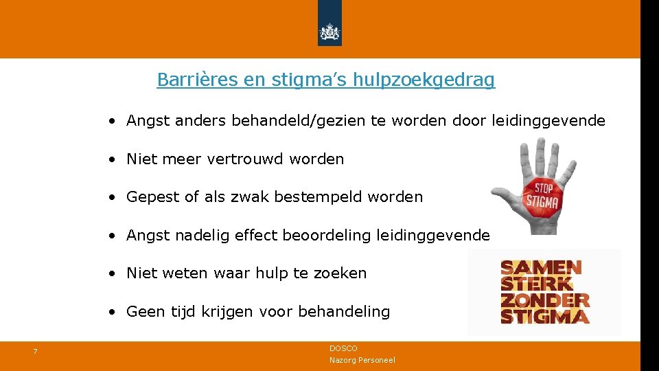 Barrières en stigma’s hulpzoekgedrag • Angst anders behandeld/gezien te worden door leidinggevende • Niet