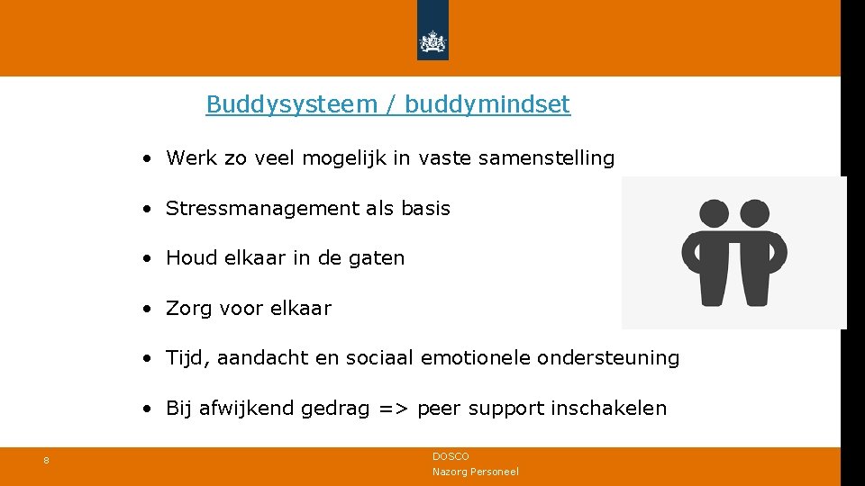 Buddysysteem / buddymindset • Werk zo veel mogelijk in vaste samenstelling • Stressmanagement als