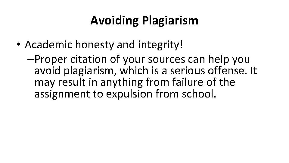 Avoiding Plagiarism • Academic honesty and integrity! –Proper citation of your sources can help