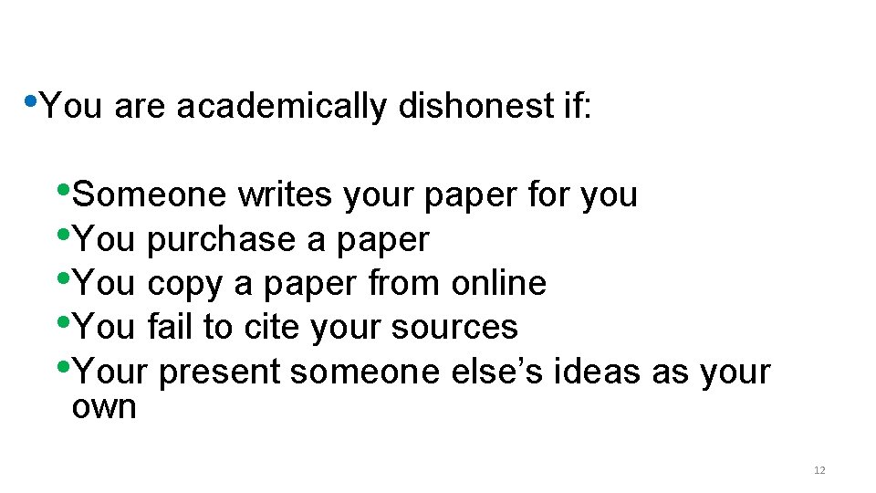  • You are academically dishonest if: • Someone writes your paper for you