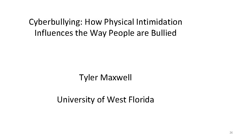 Cyberbullying: How Physical Intimidation Influences the Way People are Bullied Tyler Maxwell University of