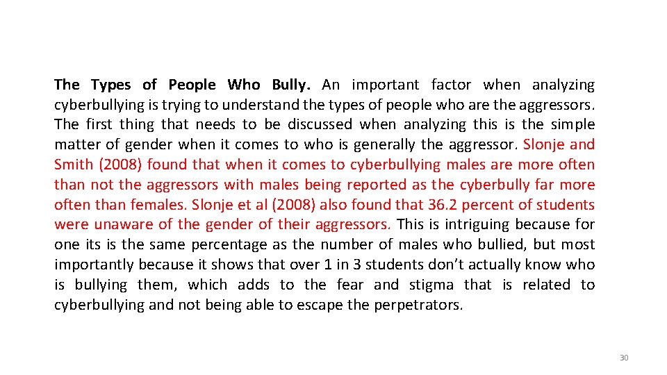 The Types of People Who Bully. An important factor when analyzing cyberbullying is trying