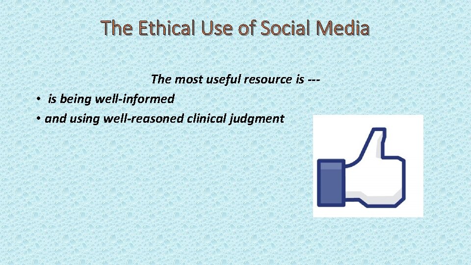 The Ethical Use of Social Media The most useful resource is -- • is