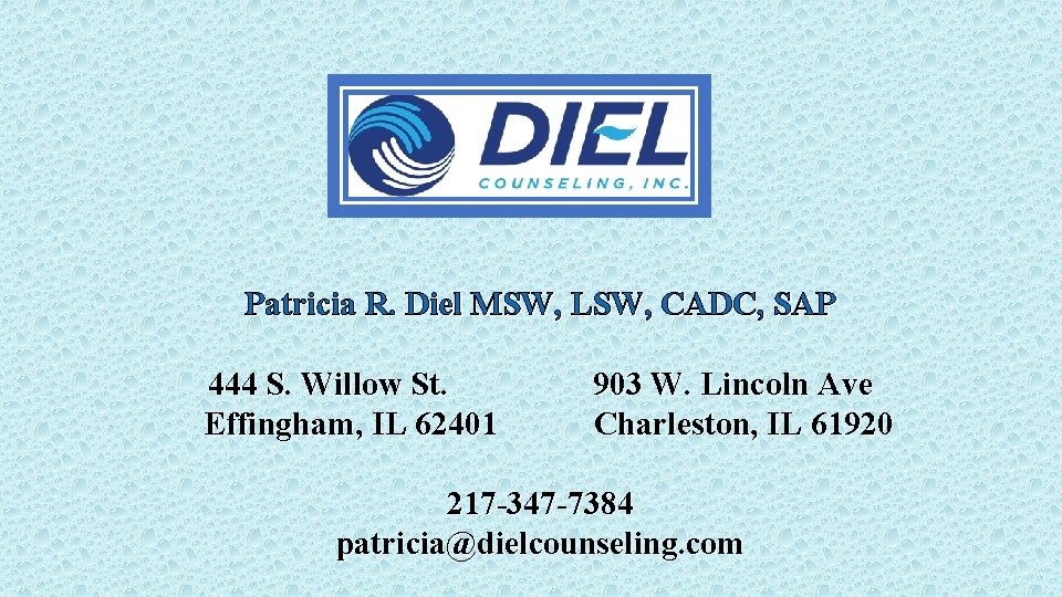 Patricia R. Diel MSW, LSW, CADC, SAP 444 S. Willow St. Effingham, IL 62401