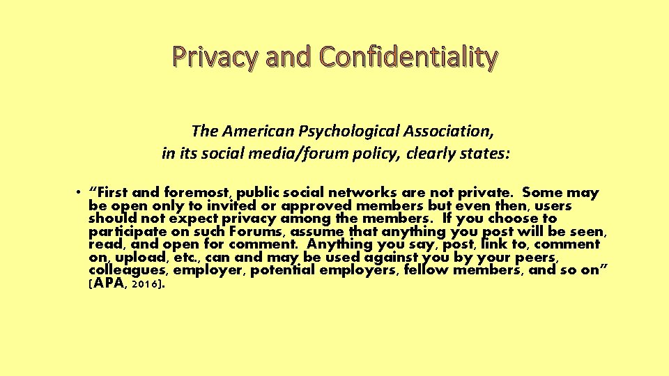 Privacy and Confidentiality The American Psychological Association, in its social media/forum policy, clearly states:
