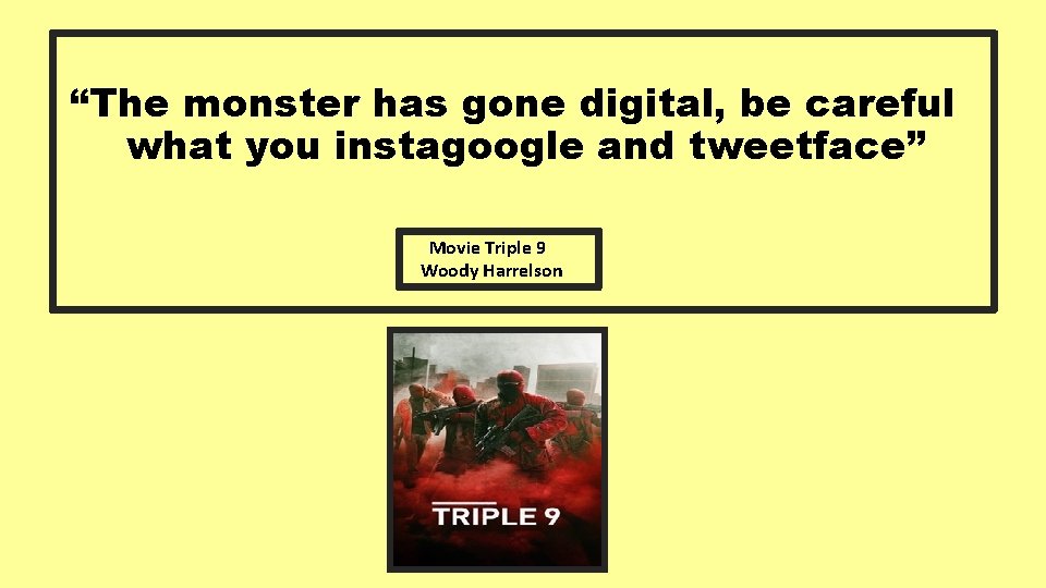 “The monster has gone digital, be careful what you instagoogle and tweetface” Movie Triple