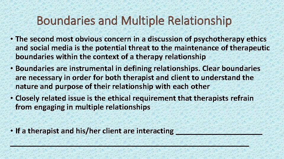 Boundaries and Multiple Relationship • The second most obvious concern in a discussion of