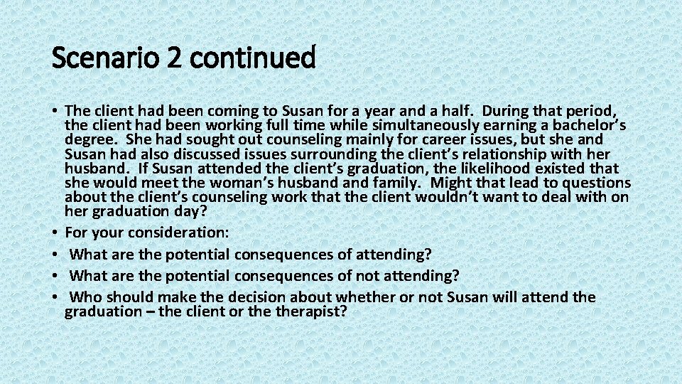 Scenario 2 continued • The client had been coming to Susan for a year