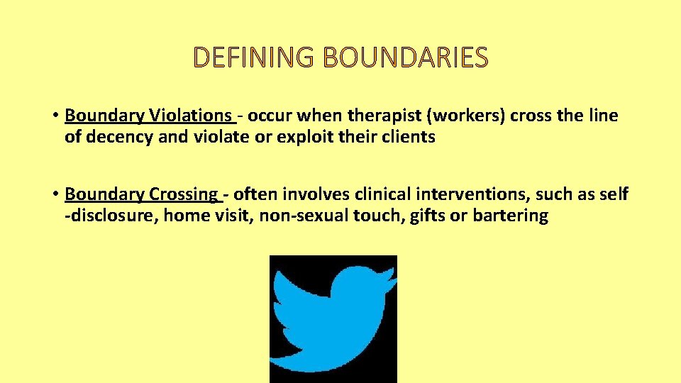 DEFINING BOUNDARIES • Boundary Violations - occur when therapist (workers) cross the line of