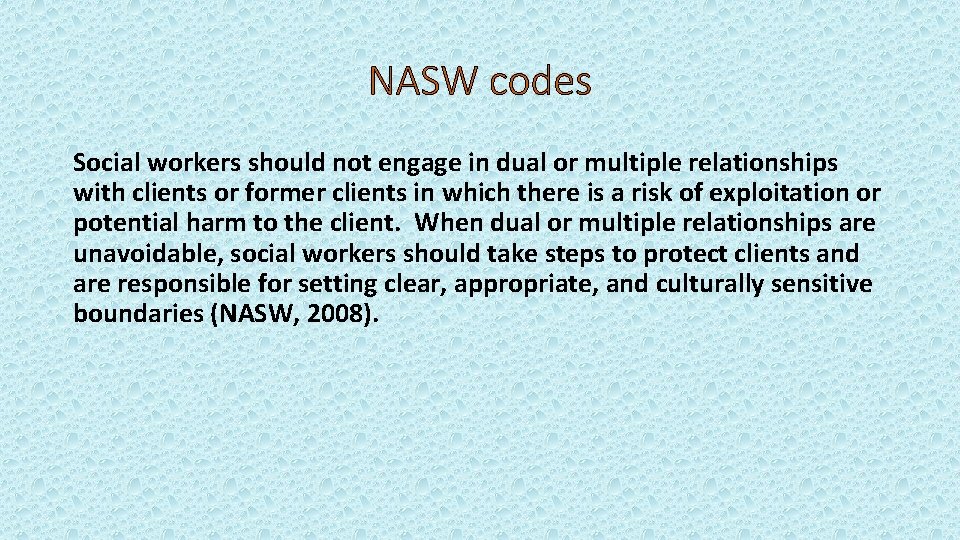 NASW codes Social workers should not engage in dual or multiple relationships with clients