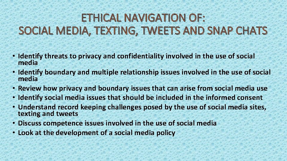 ETHICAL NAVIGATION OF: SOCIAL MEDIA, TEXTING, TWEETS AND SNAP CHATS • Identify threats to