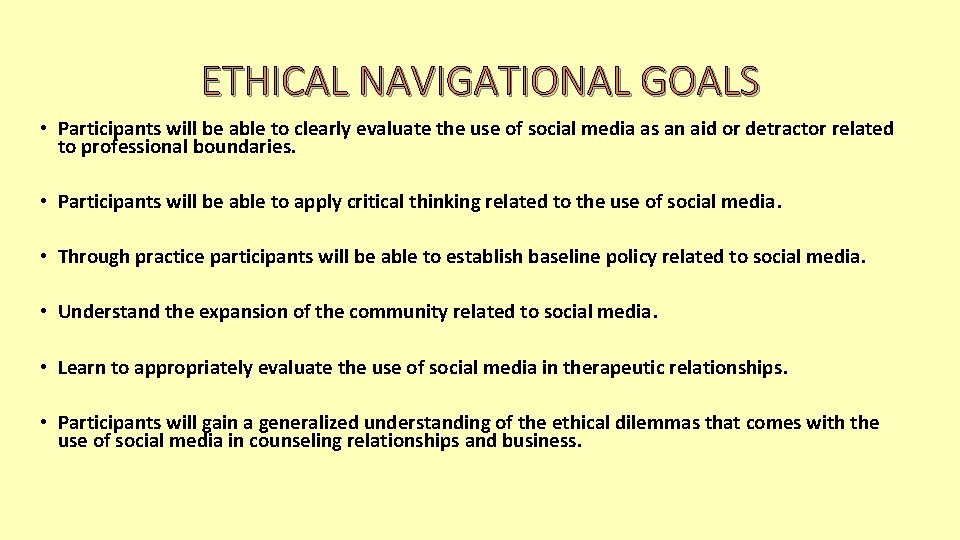 ETHICAL NAVIGATIONAL GOALS • Participants will be able to clearly evaluate the use of