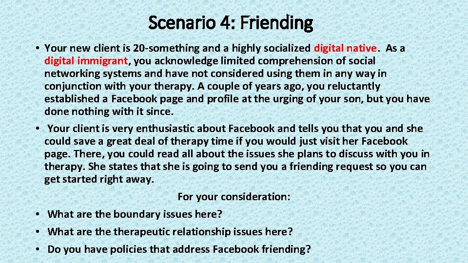 Scenario 4: Friending • Your new client is 20 -something and a highly socialized