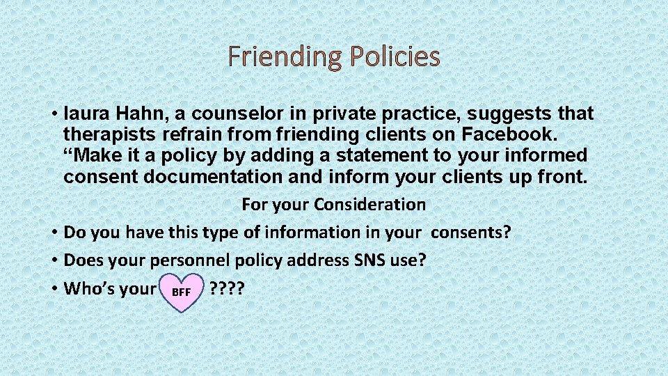 Friending Policies • Iaura Hahn, a counselor in private practice, suggests that therapists refrain