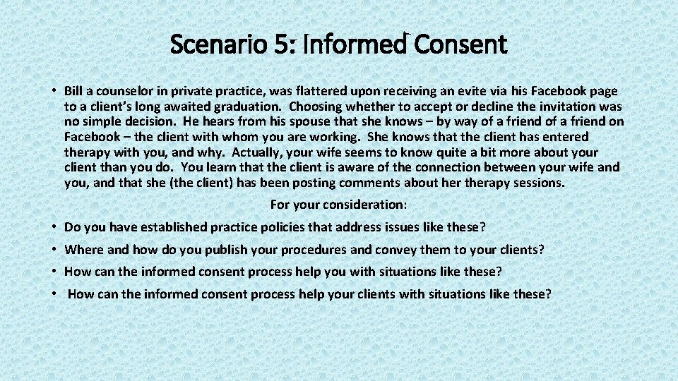 Scenario 5: Informed Consent • Bill a counselor in private practice, was flattered upon