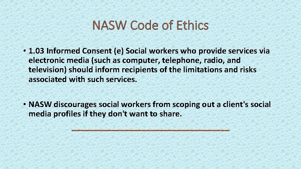 NASW Code of Ethics • 1. 03 Informed Consent (e) Social workers who provide