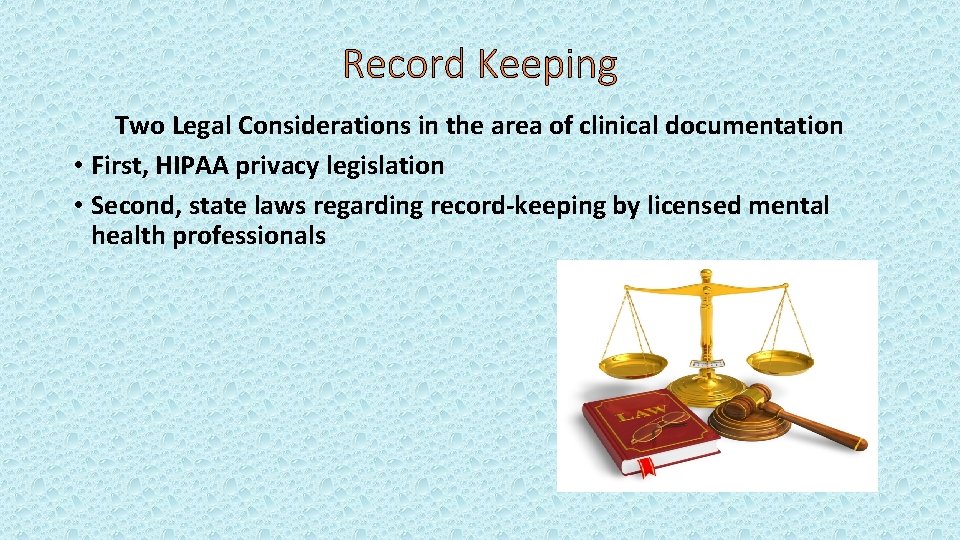 Record Keeping Two Legal Considerations in the area of clinical documentation • First, HIPAA