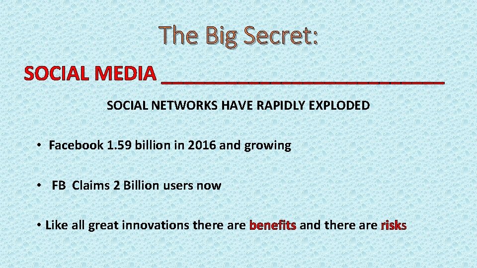 The Big Secret: SOCIAL MEDIA _____________ SOCIAL NETWORKS HAVE RAPIDLY EXPLODED • Facebook 1.