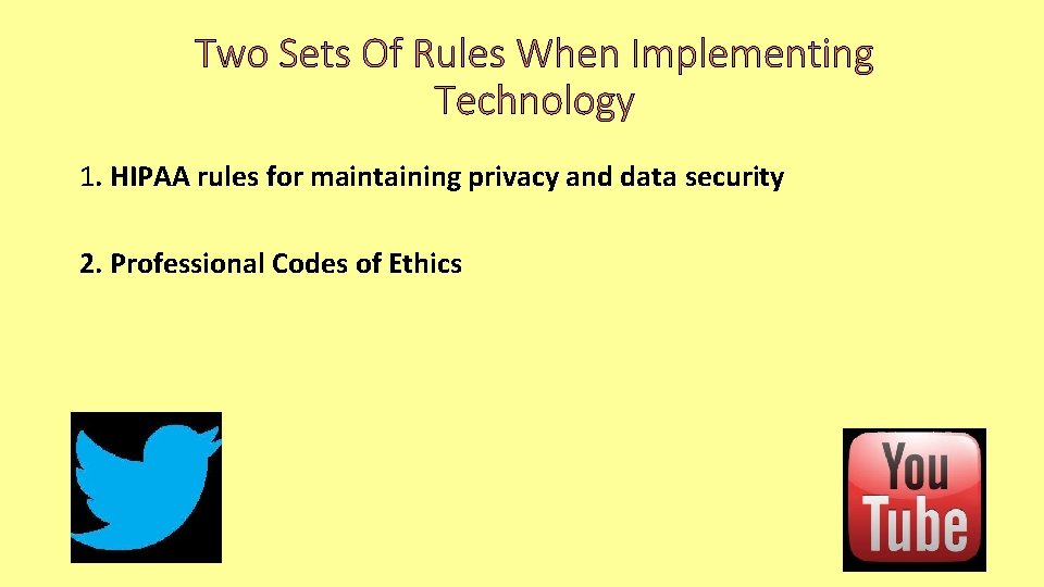 Two Sets Of Rules When Implementing Technology 1. HIPAA rules for maintaining privacy and