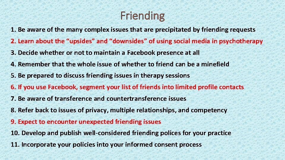 Friending 1. Be aware of the many complex issues that are precipitated by friending