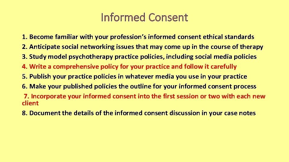 Informed Consent 1. Become familiar with your profession’s informed consent ethical standards 2. Anticipate