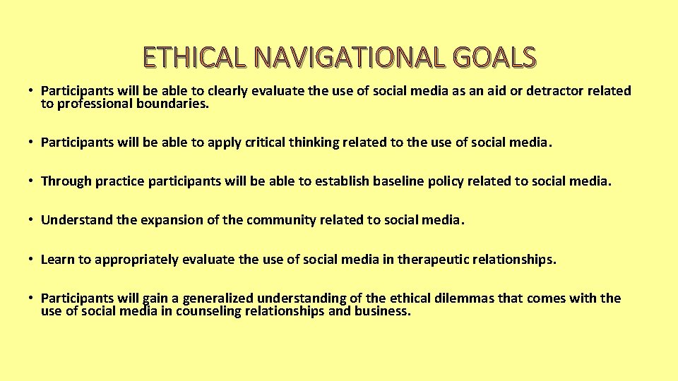 ETHICAL NAVIGATIONAL GOALS • Participants will be able to clearly evaluate the use of