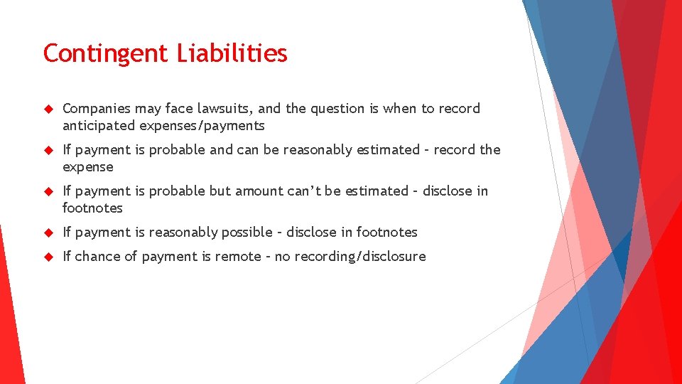 Contingent Liabilities Companies may face lawsuits, and the question is when to record anticipated