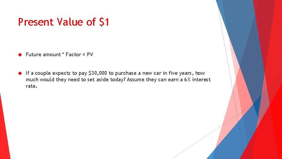 Present Value of $1 Future amount * Factor = PV If a couple expects