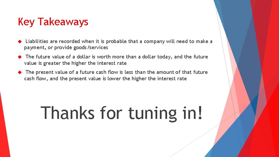 Key Takeaways Liabilities are recorded when it is probable that a company will need