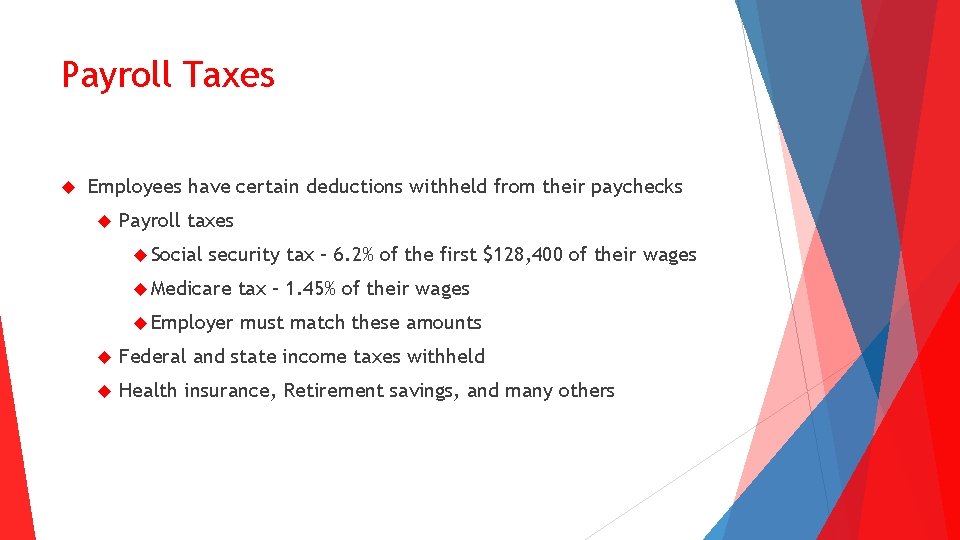 Payroll Taxes Employees have certain deductions withheld from their paychecks Payroll taxes Social security