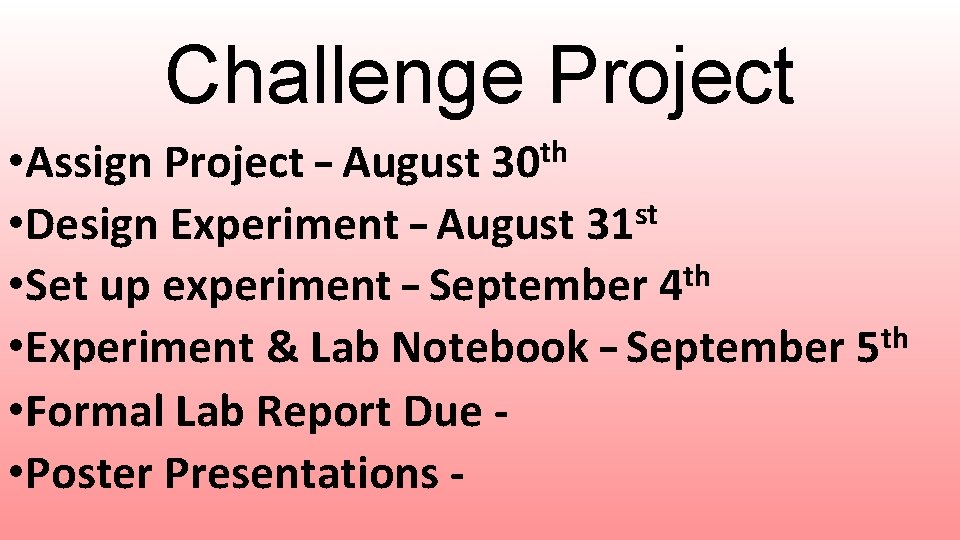 Challenge Project • Assign Project – August • Design Experiment – August 31 st