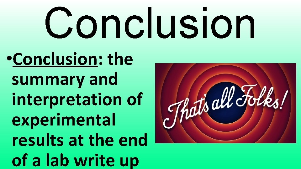 Conclusion • Conclusion: the summary and interpretation of experimental results at the end of