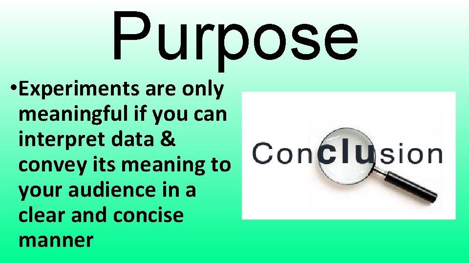 Purpose • Experiments are only meaningful if you can interpret data & convey its