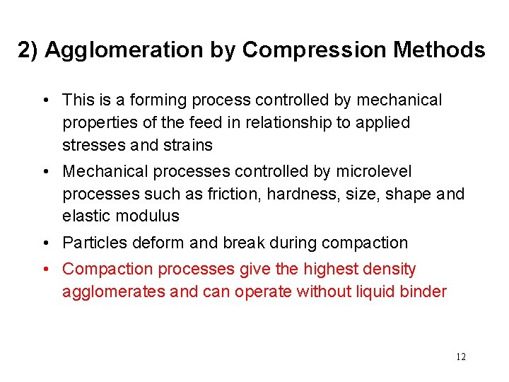 2) Agglomeration by Compression Methods • This is a forming process controlled by mechanical