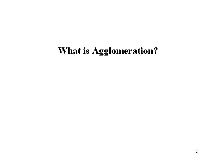 What is Agglomeration? 2 