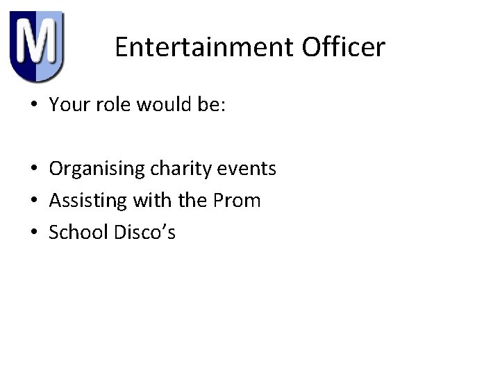 Entertainment Officer • Your role would be: • Organising charity events • Assisting with