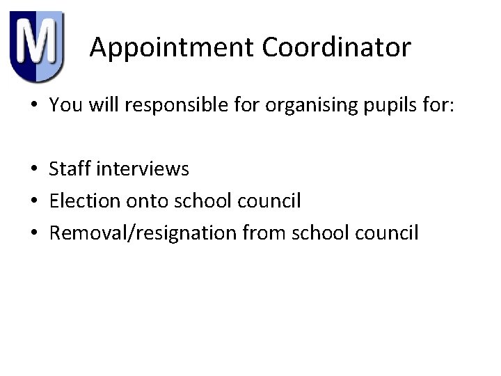 Appointment Coordinator • You will responsible for organising pupils for: • Staff interviews •