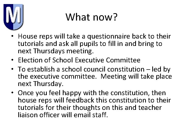 What now? • House reps will take a questionnaire back to their tutorials and