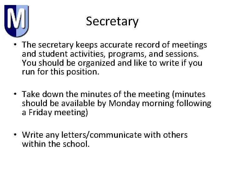 Secretary • The secretary keeps accurate record of meetings and student activities, programs, and