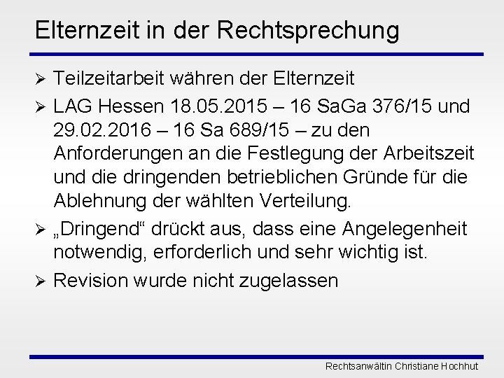 Elternzeit in der Rechtsprechung Teilzeitarbeit währen der Elternzeit Ø LAG Hessen 18. 05. 2015