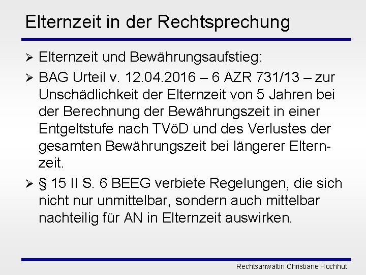 Elternzeit in der Rechtsprechung Elternzeit und Bewährungsaufstieg: Ø BAG Urteil v. 12. 04. 2016