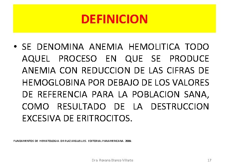 DEFINICION • SE DENOMINA ANEMIA HEMOLITICA TODO AQUEL PROCESO EN QUE SE PRODUCE ANEMIA