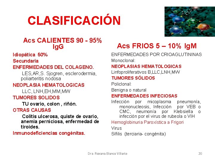 CLASIFICACIÓN Acs CALIENTES 90 - 95% Ig. G Idiopática 50% Secundaria ENFERMEDADES DEL COLAGENO.