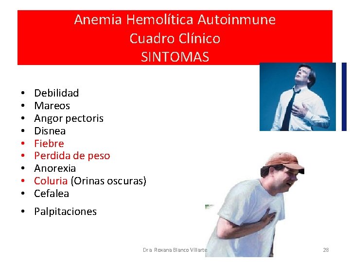 Anemia Hemolítica Autoinmune Cuadro Clínico SINTOMAS • • • Debilidad Mareos Angor pectoris Disnea