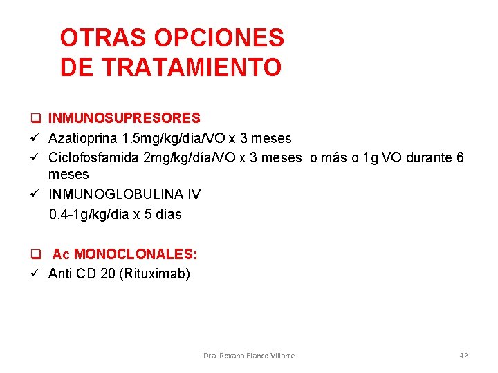 OTRAS OPCIONES DE TRATAMIENTO q INMUNOSUPRESORES ü Azatioprina 1. 5 mg/kg/día/VO x 3 meses